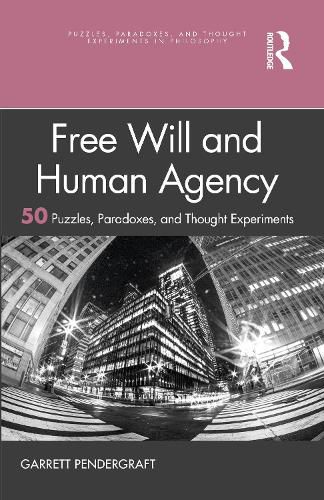 Cover image for Free Will and Human Agency: 50 Puzzles, Paradoxes, and Thought Experiments