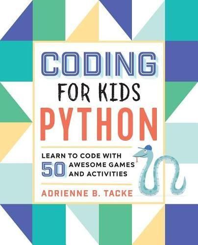 Cover image for Coding for Kids: Python: Learn to Code with 50 Awesome Games and Activities