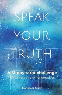 Cover image for Speak Your Truth: A 31-Day Tarot Challenge for Writers and Other Creatives