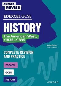 Cover image for Oxford Revise: Edexcel GCSE History: The American West, c1835-c1895 Complete Revision and Practice