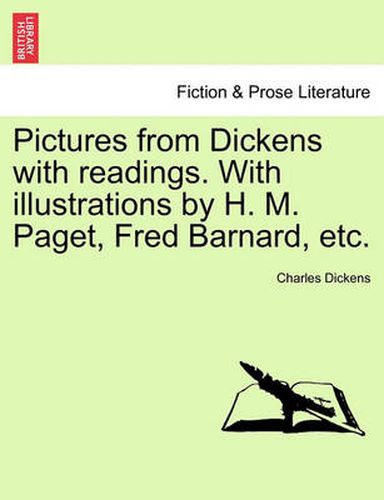 Cover image for Pictures from Dickens with Readings. with Illustrations by H. M. Paget, Fred Barnard, Etc.