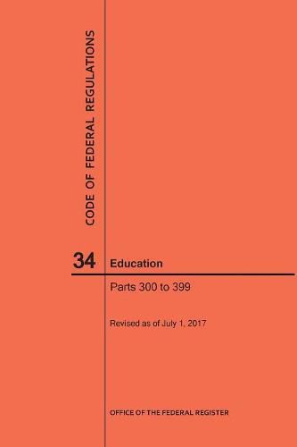 Cover image for Code of Federal Regulations Title 34, Education, Parts 300-399, 2017