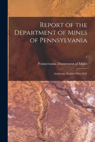 Cover image for Report of the Department of Mines of Pennsylvania: Anthracite Region 1921-1922; 1