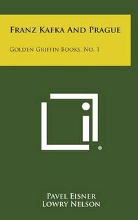 Cover image for Franz Kafka and Prague: Golden Griffin Books, No. 1