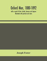 Cover image for Oxford men, 1880-1892, with a record of their schools, honours and degrees. Illustrated with portraits and views