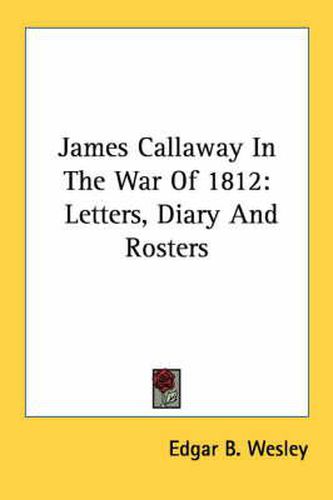 Cover image for James Callaway in the War of 1812: Letters, Diary and Rosters