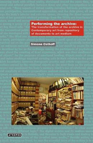Cover image for Performing the Archive: The Transformation of the Archive in Contemporary Art from Repository of Documents to Art Medium