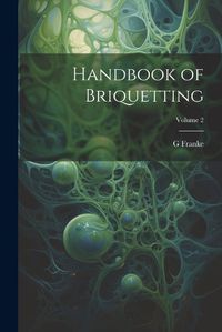 Cover image for Handbook of Briquetting; Volume 2