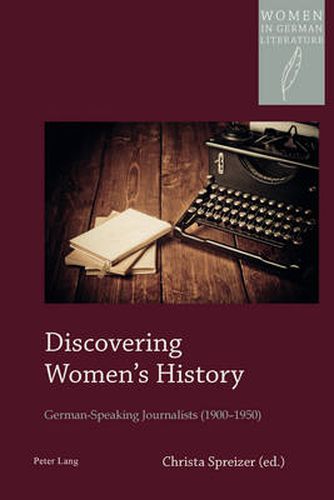 Cover image for Discovering Women's History: German-Speaking Journalists (1900-1950)