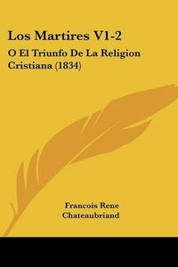 Cover image for Los Martires V1-2: O El Triunfo de La Religion Cristiana (1834)