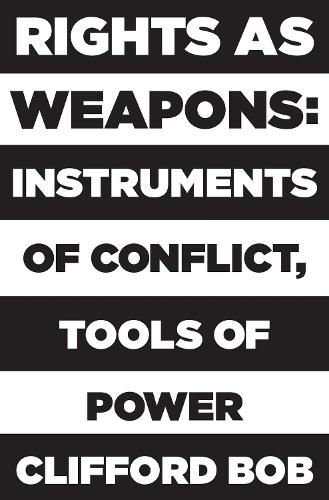 Cover image for Rights as Weapons: Instruments of Conflict, Tools of Power