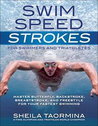 Cover image for Swim Speed Strokes for Swimmers and Triathletes: Master Freestyle, Butterfly, Breaststroke and Backstroke for Your Fastest Swimming