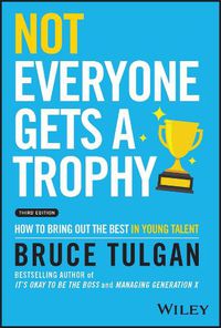 Cover image for Not Everyone Gets a Trophy 3rd Edition: How to Man age Millennials