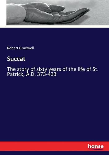 Cover image for Succat: The story of sixty years of the life of St. Patrick, A.D. 373-433