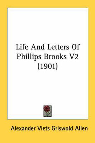 Life and Letters of Phillips Brooks V2 (1901)