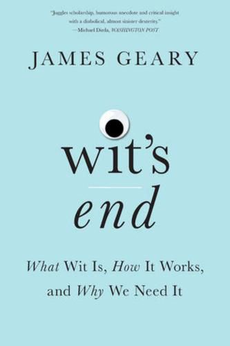 Cover image for Wit's End: What Wit Is, How It Works, and Why We Need It