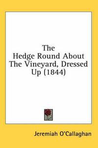 Cover image for The Hedge Round about the Vineyard, Dressed Up (1844)