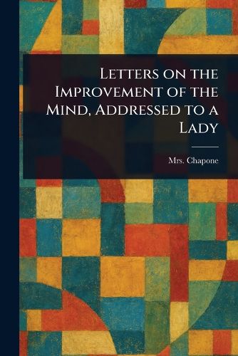 Cover image for Letters on the Improvement of the Mind, Addressed to a Lady