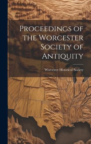 Cover image for Proceedings of the Worcester Society of Antiquity