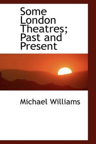 Cover image for Some London Theatres; Past and Present