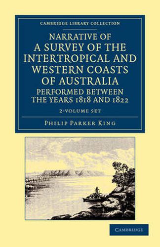 Cover image for Narrative of a Survey of the Intertropical and Western Coasts of Australia, Performed between the Years 1818 and 1822 2 Volume Set: With an Appendix Containing Various Subjects Relating to Hydrography and Natural History