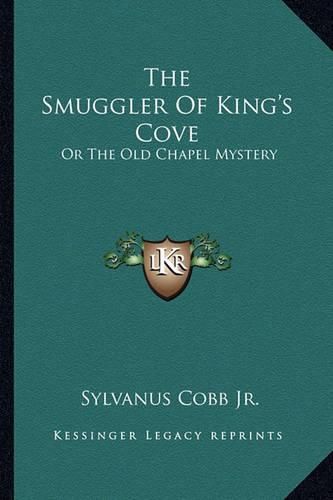 Cover image for The Smuggler of King's Cove: Or the Old Chapel Mystery