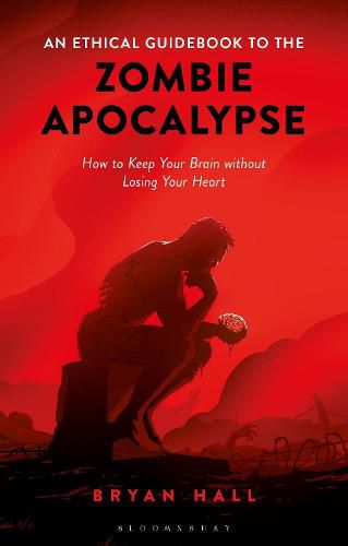 Cover image for An Ethical Guidebook to the Zombie Apocalypse: How to Keep Your Brain without Losing Your Heart