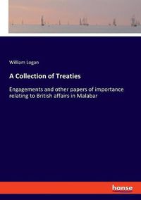 Cover image for A Collection of Treaties: Engagements and other papers of importance relating to British affairs in Malabar