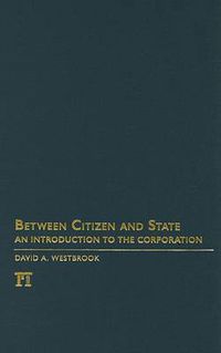 Cover image for Between Citizen and State: An Introduction to the Corporation