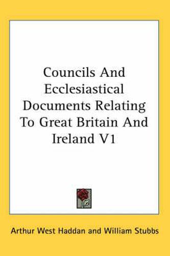 Cover image for Councils and Ecclesiastical Documents Relating to Great Britain and Ireland V1