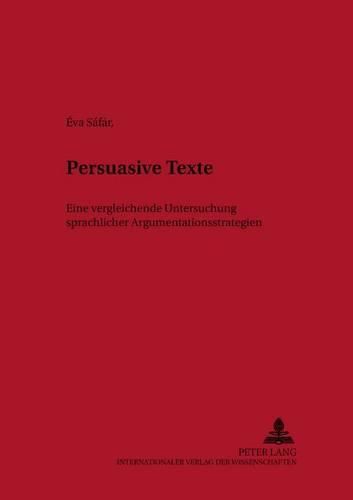 Cover image for Persuasive Texte: Eine Vergleichende Untersuchung Sprachlicher Argumentationsstrategien