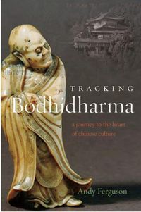 Cover image for Tracking Bodhidharma: A Journey to the Heart of Chinese Culture