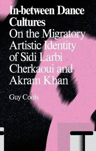 Cover image for In-Between Dance Cultures: The Migratory Artistic Identity of Sidi Larbi Cherkaoui and Akram Khan