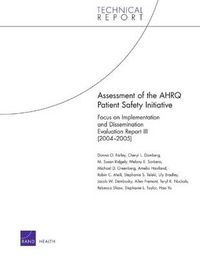 Cover image for Assessment of the AHRQ Patient Safety Initiative: Focus on Implementation and Dissemination Evaluation Report III (2004-2005)