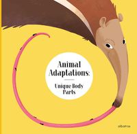 Cover image for Animal Adaptations: Unique Body Parts: and Other Ways Animals Are Equipped For Life