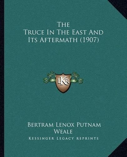 Cover image for The Truce in the East and Its Aftermath (1907)