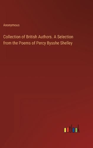 Cover image for Collection of British Authors. A Selection from the Poems of Percy Bysshe Shelley