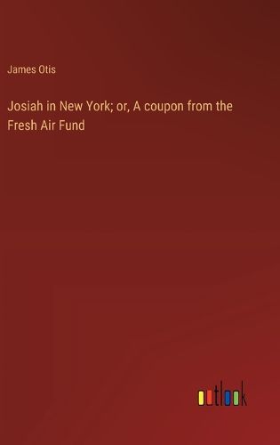 Cover image for Josiah in New York; or, A coupon from the Fresh Air Fund