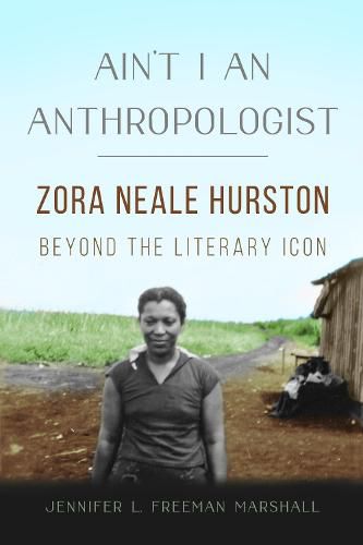 Cover image for Ain't I an Anthropologist: Zora Neale Hurston Beyond the Literary Icon