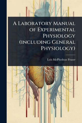 Cover image for A Laboratory Manual of Experimental Physiology (including General Physiology)