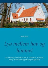 Cover image for Lyo mellem hav og himmel: En antologi med tekster af H. C. Andersen, Herman Bang, Henrik Pontoppidan og mange flere