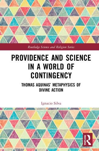 Cover image for Providence and Science in a World of Contingency: Thomas Aquinas' Metaphysics of Divine Action