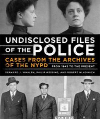 Cover image for Undisclosed Files of the Police: Cases from the Archives of the NYPD from 1831 to the Present