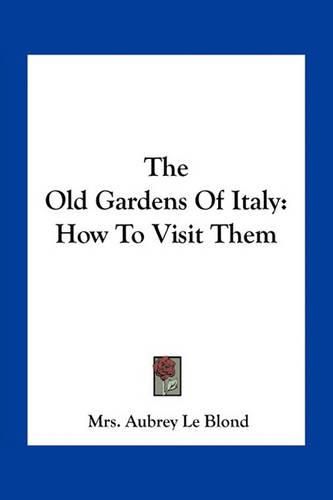 Cover image for The Old Gardens of Italy: How to Visit Them