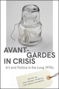 Cover image for Avant-Gardes in Crisis: Art and Politics in the Long 1970s