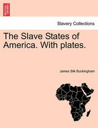 Cover image for The Slave States of America. with Plates.