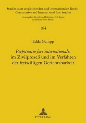 Cover image for Perpetuatio Fori Internationalis  Im Zivilprozess Und Im Verfahren Der Freiwilligen Gerichtsbarkeit: Frankfurt Am Main, Berlin, Bern, Bruxelles, New York, Oxford, Wien, 2010. 278 S.