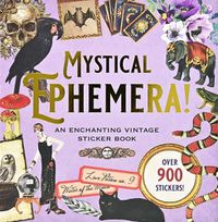 Cover image for Mystical Ephemera! an Enchanting Vintage Sticker Book (Over 900 Stickers)