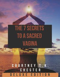 Cover image for The 7 Secrets to a Sacred Vagina