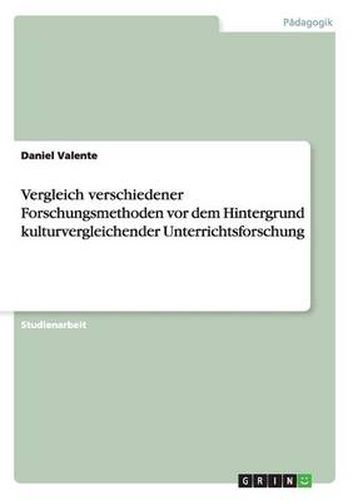 Cover image for Vergleich verschiedener Forschungsmethoden vor dem Hintergrund kulturvergleichender Unterrichtsforschung